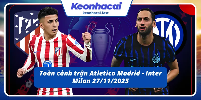 Tóm lược trận Atletico Madrid - Inter Milan 27/11/2025