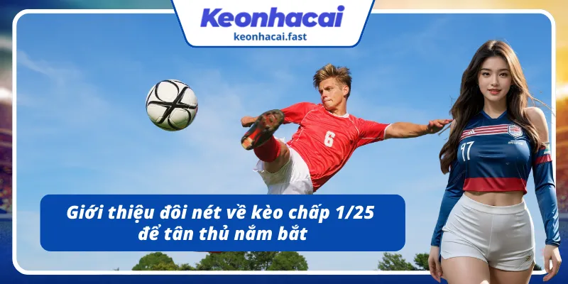 Khái quát những điều cơ bản về kèo chấp 1/25