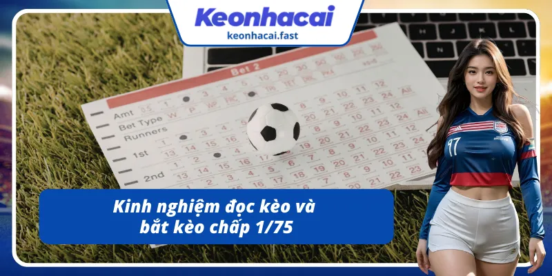 Kinh nghiệm đọc kèo và bắt kèo chấp 1/75